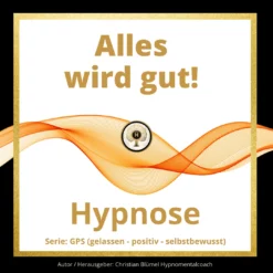Alles wird gut Hypnomentalcoach Christian Blümel
