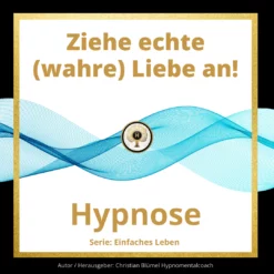 Cover Hypnose Ziehe echte Liebe an Hypnose von Hypnomentalcoach Christian Blümel