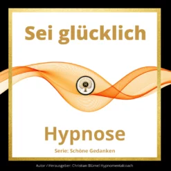 Cover Hypnose Sei glücklich Hypnomentalcoach Christian Blümel