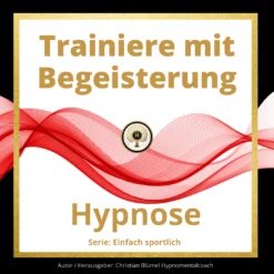 Cover Hypnose Trainiere mit Begeisterung Hypnomentalcoach Christian Blümel